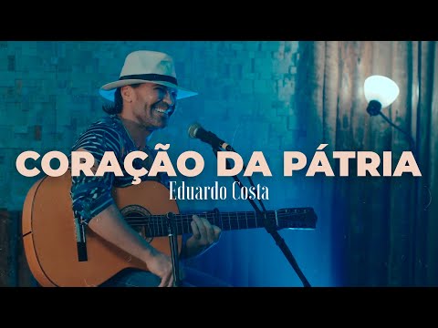 CORAÇÃO DA PÁTRIA | Eduardo Costa   (#40Tena)