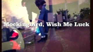 Mockingbird, Wish Me Luck 'Leaving for a Day' (Blow Up)