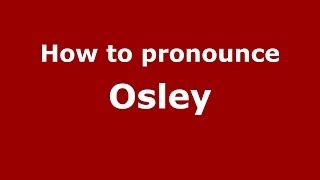 How to pronounce Osley