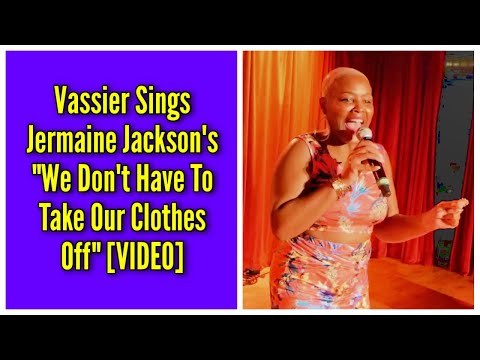 Vassier Sings Jermaine Jackson's "We Don't Have To Take Our Clothes Off"