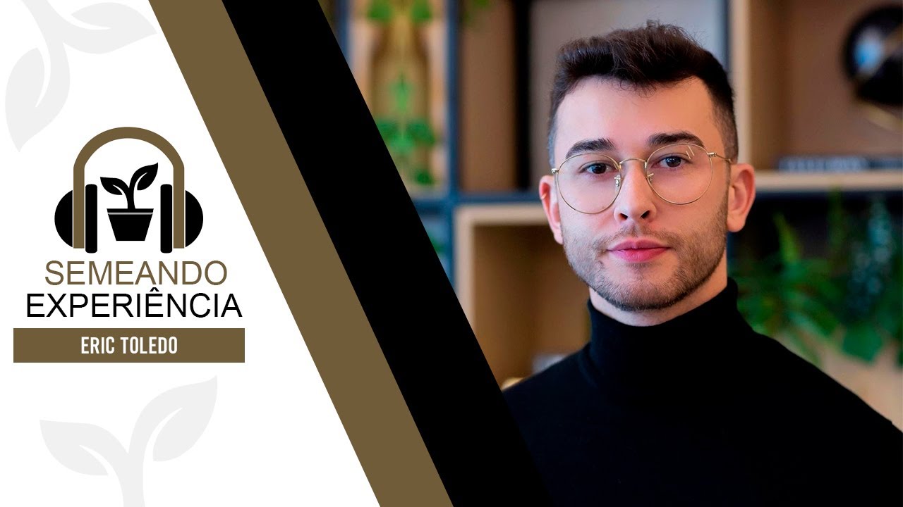 SEMEANDO EXPERIÊNCIA EP. #11 - Eric Toledo