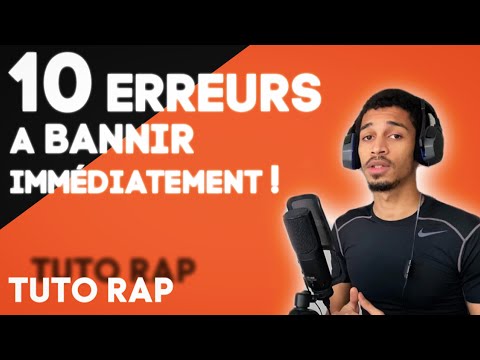 10 ERREURS DE RAPPEURS DÉBUTANTS A BANNIR ! TUTO RAP #18