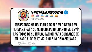 Mis PADRES me Obligan a Darle mi Dinero a mi Hermana para su Negocio, Pero Cuando me Envía las Fo...