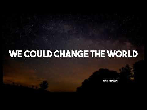 We Could Change The World - Matt Redman