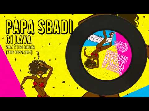 Papa Sbadi   "Ci Lava" (What A Ting Riddim 2014) KING TOPPA