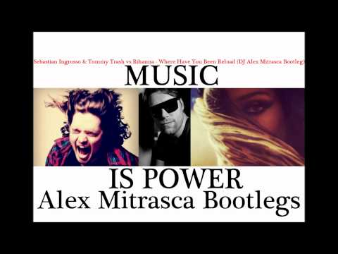Sebastian Ingrosso & Tommy Trash vs Rihanna - Where Have You Been Reload (DJ Alex Mitrasca Bootleg)
