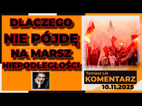 Dlaczego NIE PÓJDĘ na MARSZ NIEPODLEGŁOŚCI | TOMASZ LIS KOMENTARZ 10.11.2025