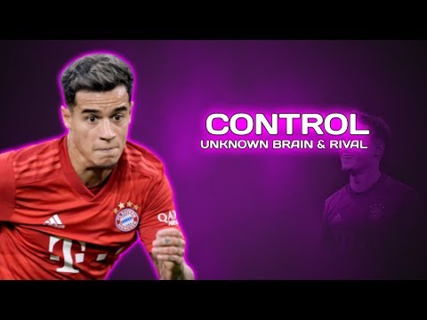 Philippe Coitinho • CONTROL - Unknown Brain & Rival | Skills & Goals 2019/2020