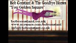 Bob Constant & The Goodbye Horses - Golden Square