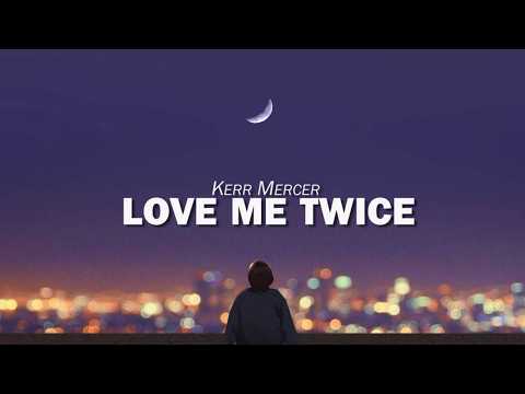 Love Me Twice - Kerr Mercer