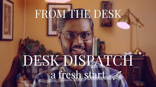 From the Desk → Desk Dispatch  A New Name for the Vlog Series