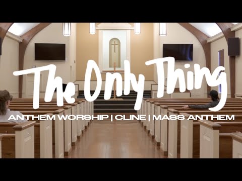 The Only Thing | CLINE, Anthem Worship & Mass Anthem