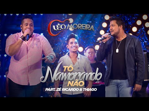 Léo Moreira - Tô Namorando Não part. Zé Ricardo e Thiago