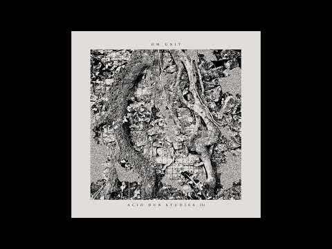 Om Unit - Acid Dub Studies III (Full Album HD)