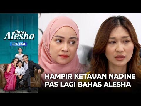 Sandra Hampir Aja Ketauan Nadine Pas Lagi Bahas Alesha – Cinta Alesha | Eps. 141 (2/6)