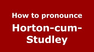 How to pronounce Horton-Cum-Studley