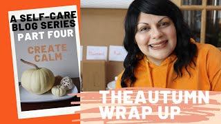THE AUTUMN WRAP UP BLOG SERIES - Part 4 - Create Calm
