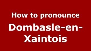 How to pronounce Dombasle-En-Xaintois