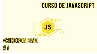 ASINCRONISMO #1 - PROGRAMACIÓN ASÍNCRONA | CURSO DE JAVASCRIPT