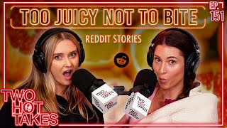Too Juicy Not to Bite || Reddit Readings || Two Hot Takes Podcast