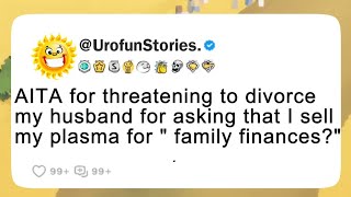 AITA for threatening to divorce my husband for asking that I sell my plasma for " family finances?"