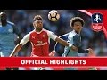 Arsenal 2-1 Man City - Emirates FA Cup 2016/17 (Semi-Final) | Official Highlights