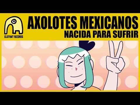 AXOLOTES MEXICANOS - Nacida Para Sufrir [Fan Video]