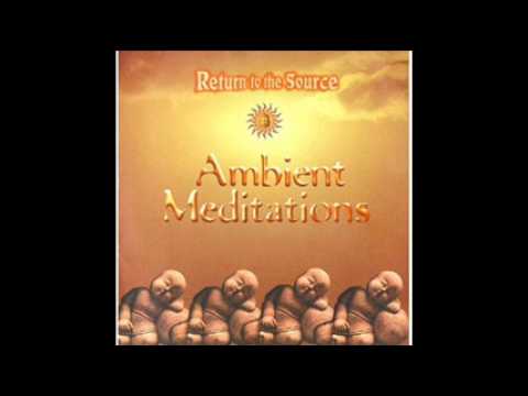 Ambient Meditations Vol 1 : Return to the Source