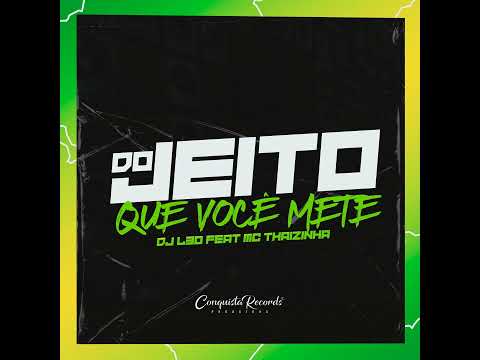 DO JEITO QUE VOCÊ METE, NÃO DÁ PRA AGUENTAR - MC THAIZINHA E DJ L30 - VIRAL TIKTOK