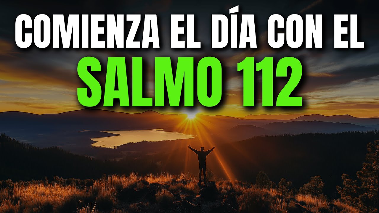 ORACIÓN DE LA MAÑANA CON EL SALMO 112 | PODEROSA ORACIÓN DE BENDICIÓN PARA LOS QUE TEMEN A DIOS