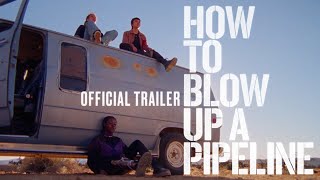 How To Blow Up A Pipeline - Official Trailer - In Theaters April 7