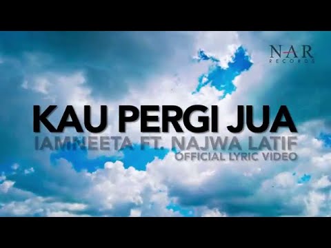 Kau Pergi Jua - Iamneeta Ft Najwa Latif