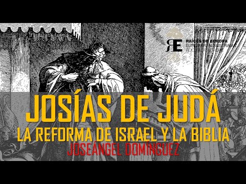 Josías de Judá, el nuevo David. Reforma de Israel y redacción de la Biblia. Joseángel Domínguez