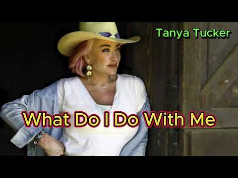 What Do I Do With Me - Tanya Tucker (with lyrics and photos)