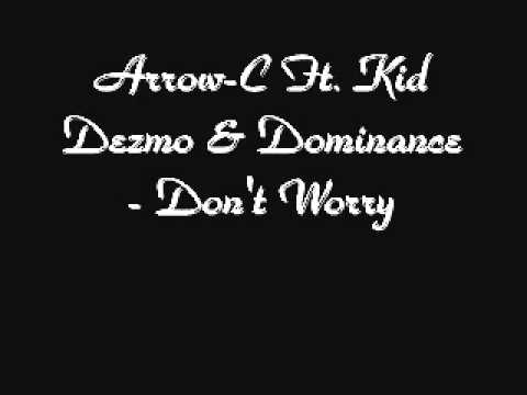 Don't Worry - Arrow-C Ft. Kid Dezmo & Dominance