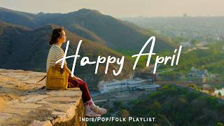Happy April ☀️ Chill Tracks To Lift Your Morning ☕ Best Indie/Pop/Folk/Acoustic Playlist thumbnail