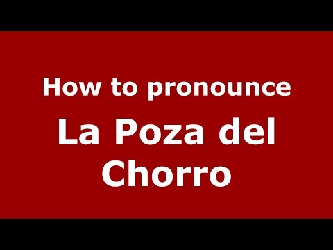 How to pronounce La Poza del Chorro (Colombia/Colombian Spanish) - PronounceNames.com