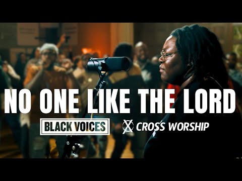 No One Like the Lord / King of Glory | Cross Worship (feat. Black Voices Movement and Eniola Abioye)
