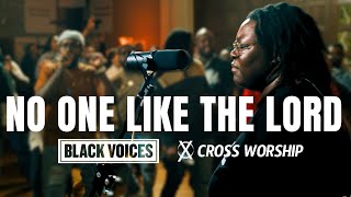 No One Like the Lord / King of Glory | Cross Worship (feat. Black Voices Movement and Eniola Abioye)