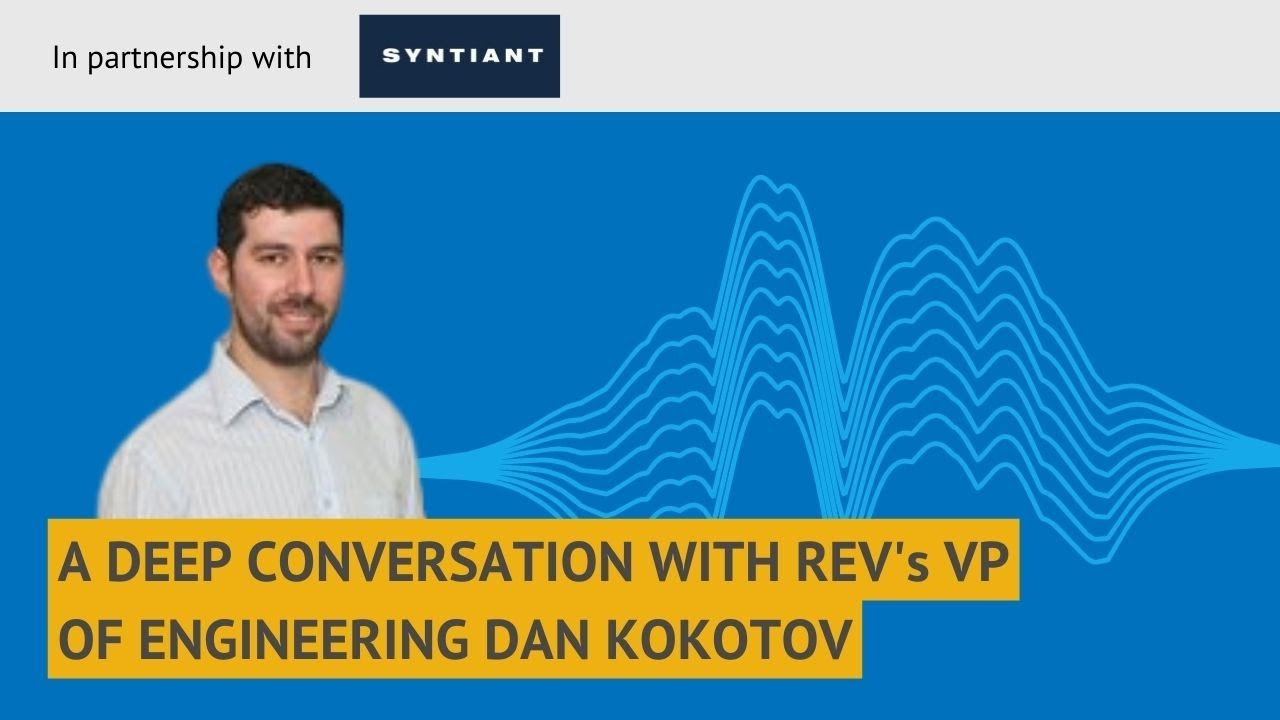 Fireside chat with Rev.com's Daniel Kokotov, VP of Engineering within Speech Technologies