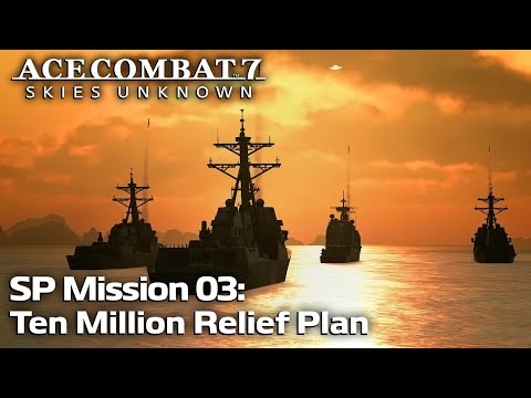 SP Mission 03: Ten Million Relief Plan - Ace Combat 7: Skies Unknown DLC