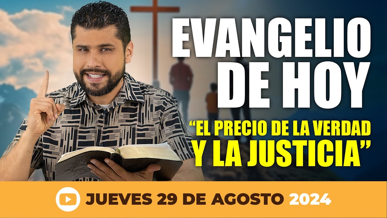 EVANGELIO DE HOY JUEVES 29 DE AGOSTO 2024 - EL PRECIO DE LA VERDAD Y LA JUSTICIA (MARCOS 6, 17-29)