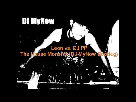 Leon vs. DJ PP - The House Monster (DJ MyNow Bootleg).mp4