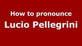 How to pronounce Lucio Pellegrini