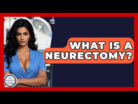 What Is A Neurectomy? - The Operating Table