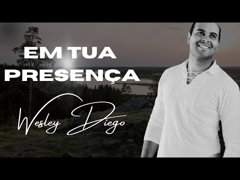 Em Tua Presença - Wesley Diego