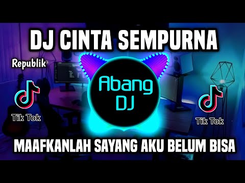DJ CINTA SEMPURNA REPVBLIK - MAAFKANLAH SAYANG AKU BELUM BISA  REMIX FULL BASS VIRAL TIKTOK 2023