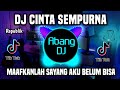 DJ CINTA SEMPURNA REPVBLIK - MAAFKANLAH SAYANG AKU BELUM BISA  REMIX FULL BASS VIRAL TIKTOK 2023