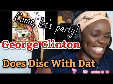 AFRICAN GIRL FIRST TIME HEARING George Clinton - Does Disc With Dat 