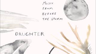 Daughter - I Can&#39;t Live Here Anymore